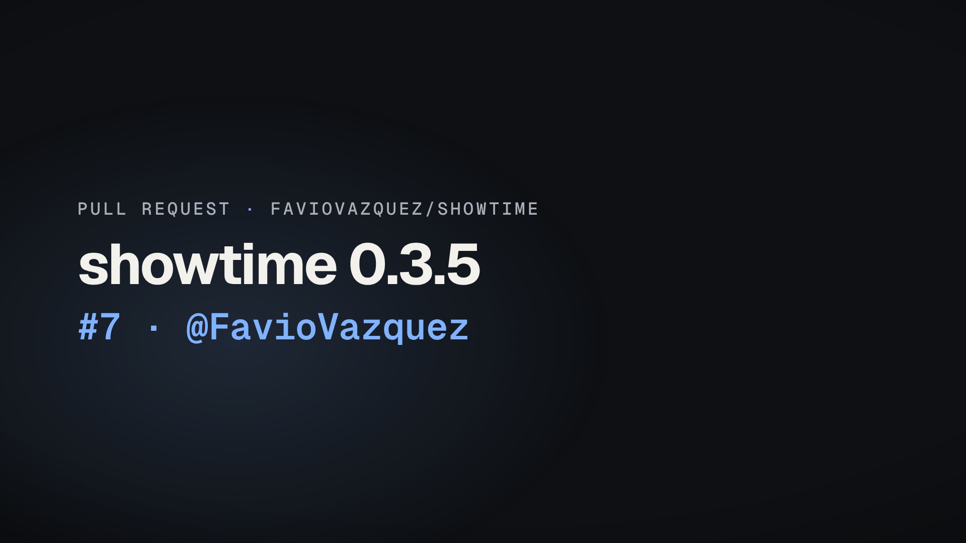 Frame 0: pull request #7 of FavioVazquez/showtime, "showtime 0.3.5", by @FavioVazquez